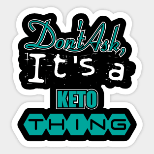 Don't Ask, It's a Keto Thing Sticker